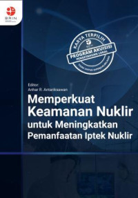 Image of Memperkuat Keamanan Nuklir untukMeningkatkan Pemanfaatan Iptek Nuklir