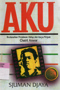 Image of Aku Berdasarkan pejalanan hidup dan karya penyair Chairil Anwar