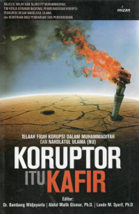 Image of Korupsi Itu Kafir ; telaah fiqih korupsi Muhammadiyah dan NU