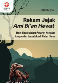 Image of Rekam Jejak Ami Bi'an Hewat Etnis Hewat; dalam Pusaran Kerajaan Kangae dan Larantuka di Pulau Flores