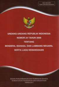 Image of Undang Undang Republik Indonesia Nomor 24 Tahun 2009 Tentang Bendera, Bahasa Dan Lambang Negara Serta Lagu Kebangsaan